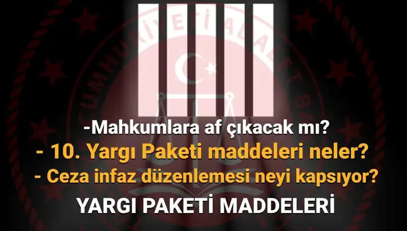 Yargıda Son Gelişmeler: 10. Yargı Paketi ve Af Yasası
