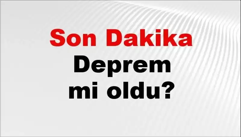 Son Dakika: Türkiye’de Deprem Mi Oldu? Ayrıntılar Burada!
