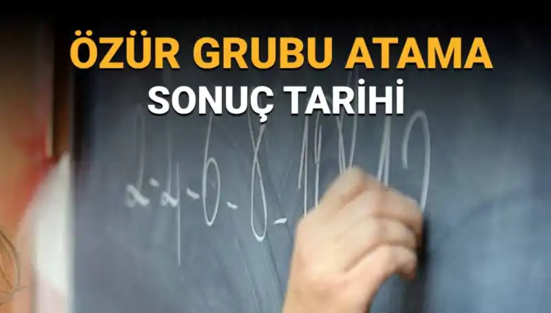 Özür Grubu Atama Sonuçları Ne Zaman Açıklanacak? İlgililer Dikkat!
