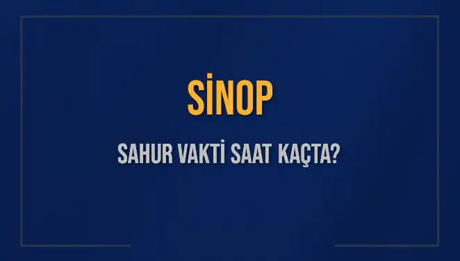 Sinop'ta Sahur Vakti 2025: İmsak Saatleri ve Tüm Detaylar