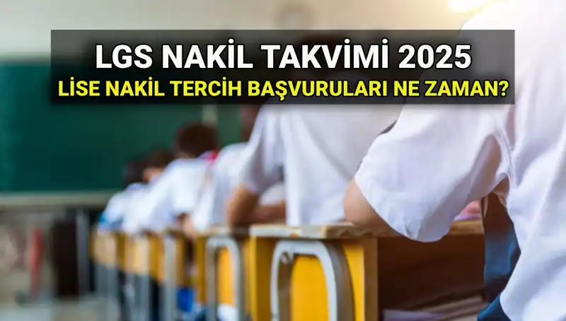 2025 LGS Lise Nakil Başvuruları: Süreç ve Tarihler Hakkında Bilmeniz Gerekenler