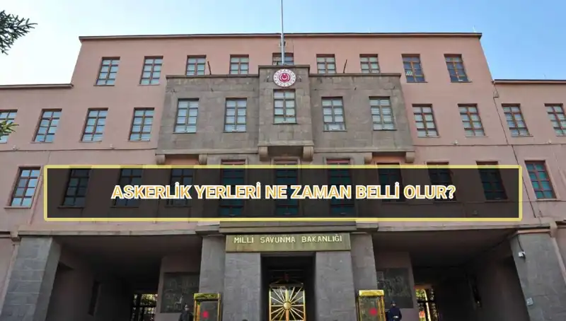 2025 Mayıs Celbi Askerlik Yerleri Açıklandı mı? MSB Duyurusu Geldi!