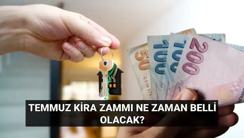 Kira zammı için kritik gün: Temmuz artış oranı ne zaman açıklanacak?